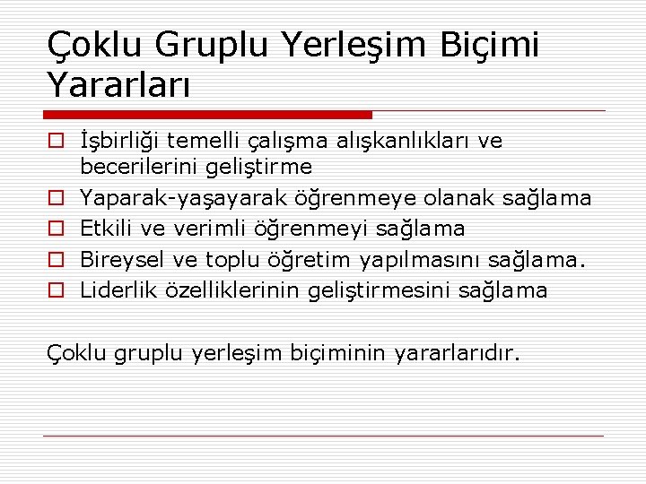 Çoklu Gruplu Yerleşim Biçimi Yararları o İşbirliği temelli çalışma alışkanlıkları ve becerilerini geliştirme o