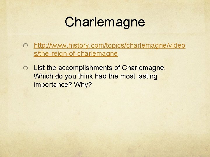 Charlemagne http: //www. history. com/topics/charlemagne/video s/the-reign-of-charlemagne List the accomplishments of Charlemagne. Which do you Charlemagne http: //www. history. com/topics/charlemagne/video s/the-reign-of-charlemagne List the accomplishments of Charlemagne. Which do you