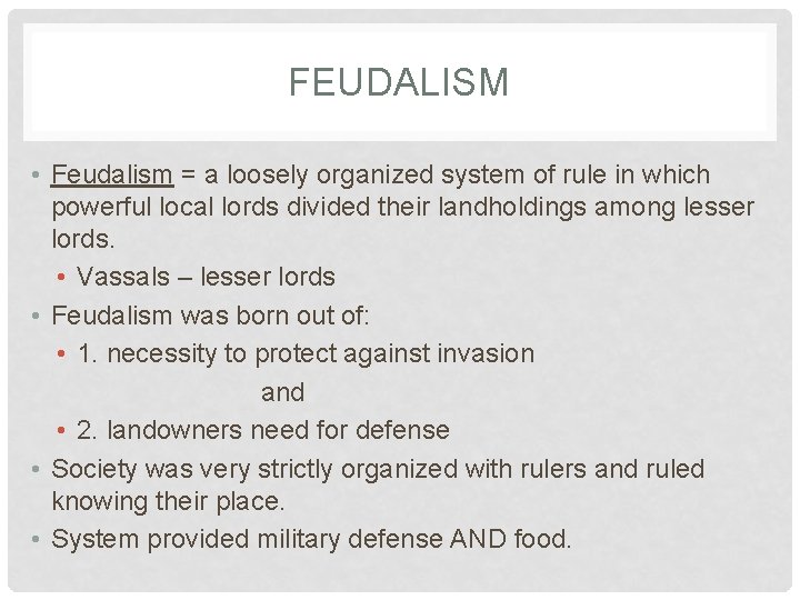 FEUDALISM • Feudalism = a loosely organized system of rule in which powerful local FEUDALISM • Feudalism = a loosely organized system of rule in which powerful local