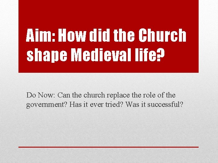 Aim: How did the Church shape Medieval life? Do Now: Can the church replace Aim: How did the Church shape Medieval life? Do Now: Can the church replace