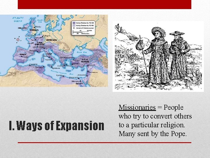 I. Ways of Expansion Missionaries = People who try to convert others to a I. Ways of Expansion Missionaries = People who try to convert others to a