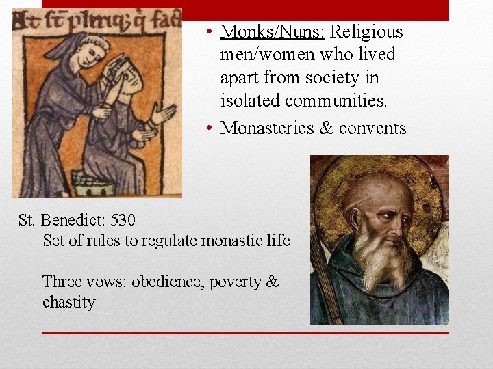 • Monks/Nuns: Religious men/women who lived apart from society in isolated communities. • • Monks/Nuns: Religious men/women who lived apart from society in isolated communities. •