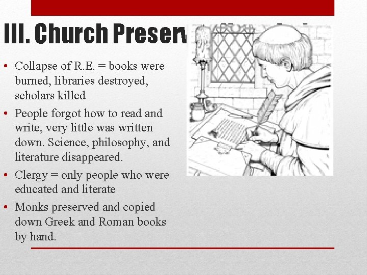 III. Church Preserves Knowledge • Collapse of R. E. = books were burned, libraries III. Church Preserves Knowledge • Collapse of R. E. = books were burned, libraries