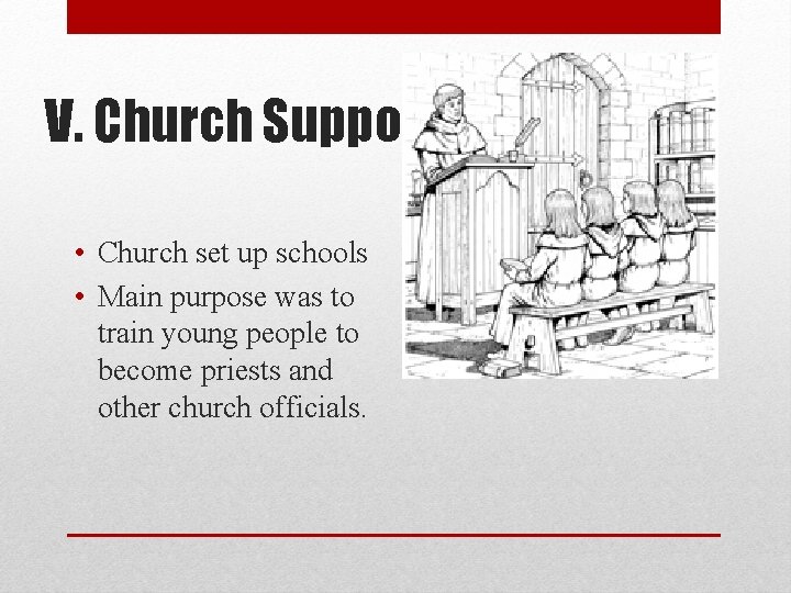 V. Church Supports Education • Church set up schools • Main purpose was to V. Church Supports Education • Church set up schools • Main purpose was to