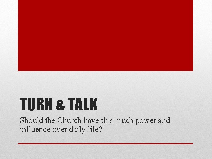 TURN & TALK Should the Church have this much power and influence over daily TURN & TALK Should the Church have this much power and influence over daily