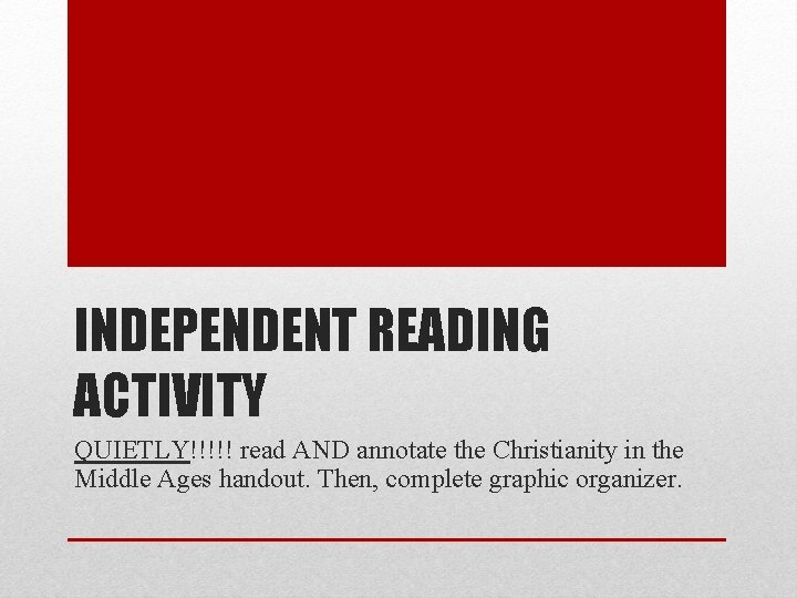 INDEPENDENT READING ACTIVITY QUIETLY!!!!! read AND annotate the Christianity in the Middle Ages handout. INDEPENDENT READING ACTIVITY QUIETLY!!!!! read AND annotate the Christianity in the Middle Ages handout.
