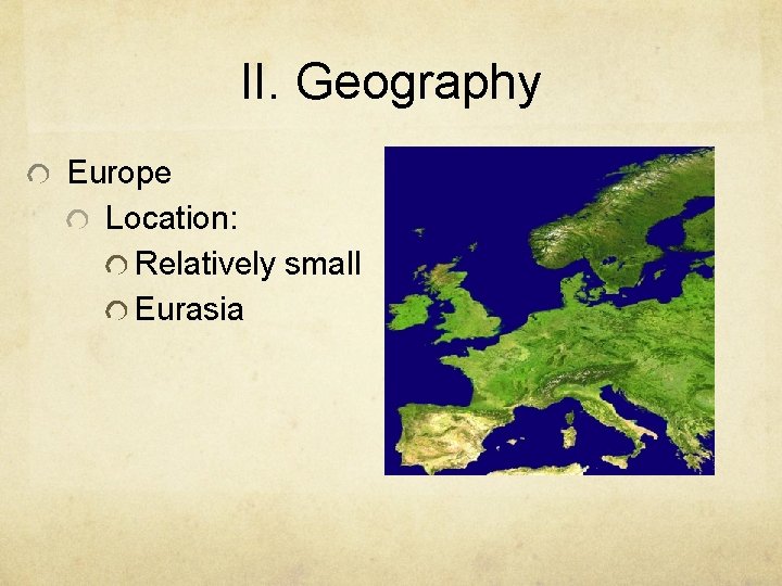 II. Geography Europe Location: Relatively small Eurasia II. Geography Europe Location: Relatively small Eurasia