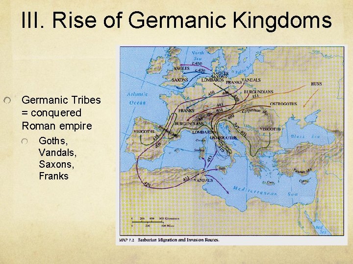 III. Rise of Germanic Kingdoms Germanic Tribes = conquered Roman empire Goths, Vandals, Saxons, III. Rise of Germanic Kingdoms Germanic Tribes = conquered Roman empire Goths, Vandals, Saxons,