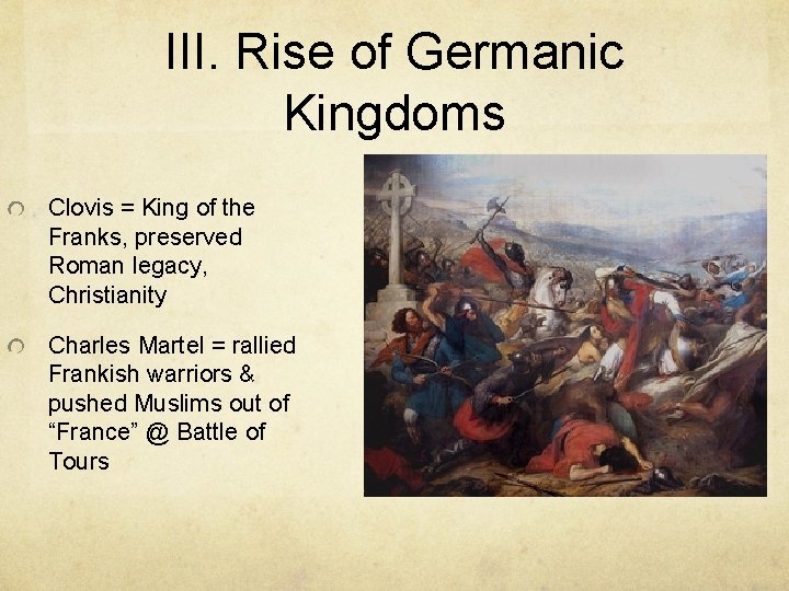 III. Rise of Germanic Kingdoms Clovis = King of the Franks, preserved Roman legacy, III. Rise of Germanic Kingdoms Clovis = King of the Franks, preserved Roman legacy,