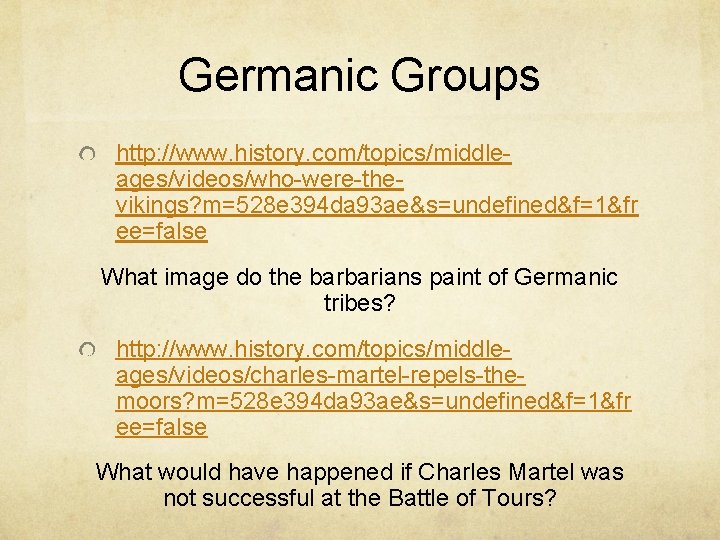 Germanic Groups http: //www. history. com/topics/middleages/videos/who-were-thevikings? m=528 e 394 da 93 ae&s=undefined&f=1&fr ee=false What Germanic Groups http: //www. history. com/topics/middleages/videos/who-were-thevikings? m=528 e 394 da 93 ae&s=undefined&f=1&fr ee=false What