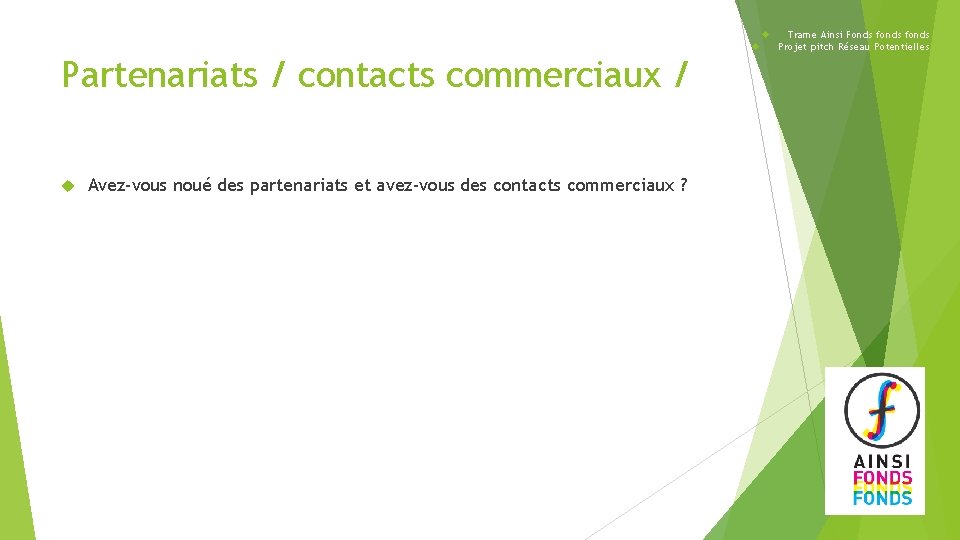  Partenariats / contacts commerciaux / Avez-vous noué des partenariats et avez-vous des contacts