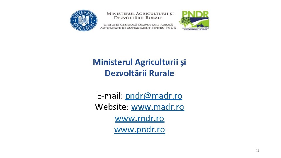 Ministerul Agriculturii și Dezvoltării Rurale E-mail: pndr@madr. ro Website: www. madr. ro www. rndr.