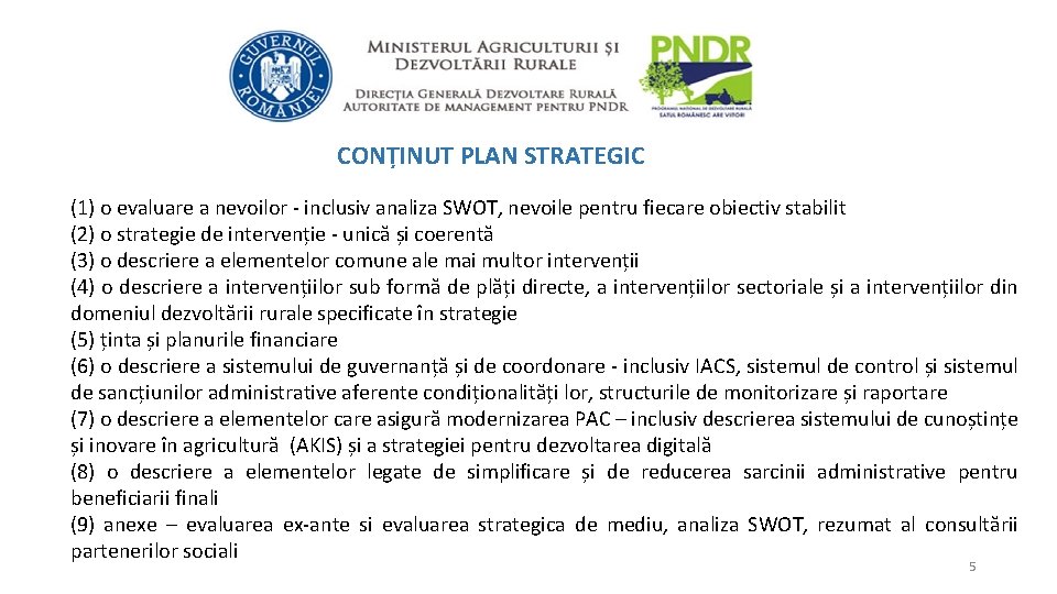 CONȚINUT PLAN STRATEGIC (1) o evaluare a nevoilor - inclusiv analiza SWOT, nevoile pentru