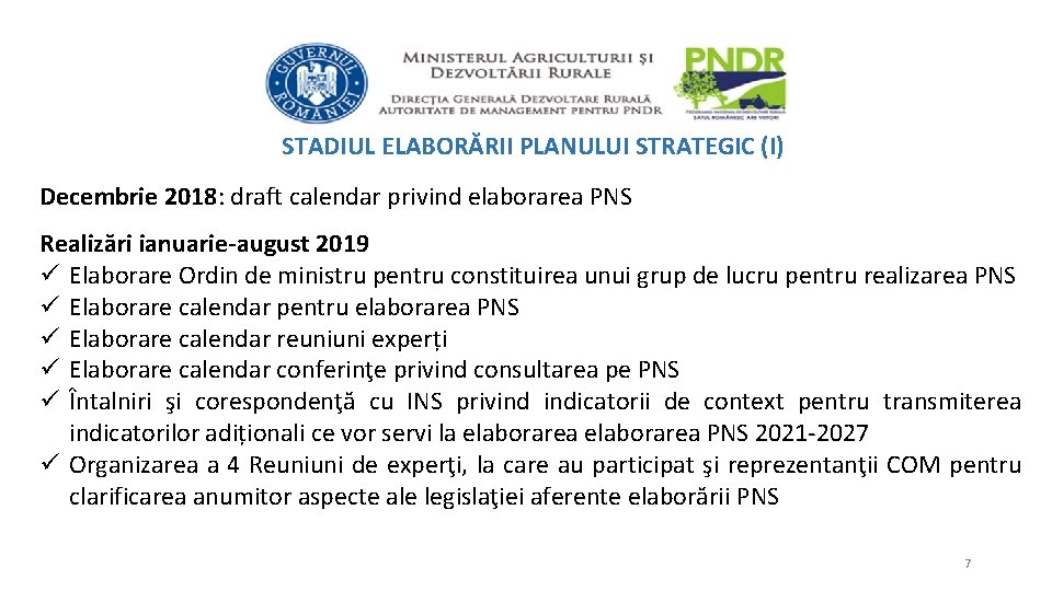 STADIUL ELABORĂRII PLANULUI STRATEGIC (I) Decembrie 2018: draft calendar privind elaborarea PNS Realizări ianuarie-august