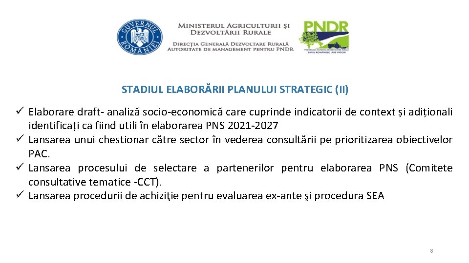 STADIUL ELABORĂRII PLANULUI STRATEGIC (II) ü Elaborare draft- analiză socio-economică care cuprinde indicatorii de