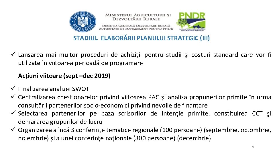 STADIUL ELABORĂRII PLANULUI STRATEGIC (III) ü Lansarea mai multor proceduri de achiziţii pentru studii