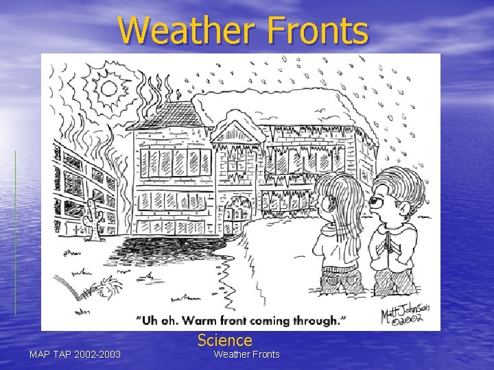 Weather Fronts MAP TAP 2002 -2003 Science Weather Fronts 