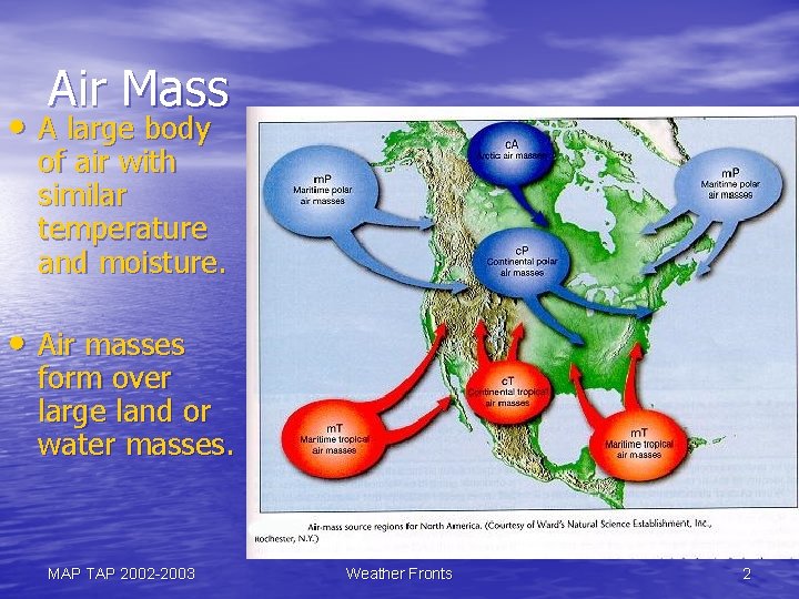 Air Mass • A large body of air with similar temperature and moisture. •