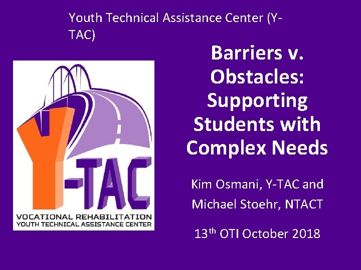 Youth Technical Assistance Center (Y‐ Youth Technical Assistance Center (Y-TAC) Barriers v. Obstacles: Supporting
