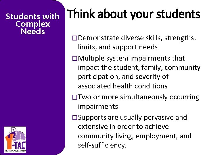 Students with Complex Needs Think about your students �Demonstrate diverse skills, strengths, limits, and