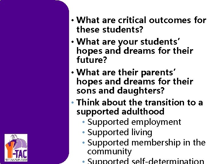  • What are critical outcomes for these students? • What are your students’