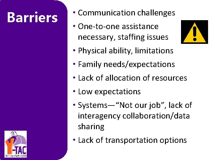 Barriers • Communication challenges • One‐to‐one assistance necessary, staffing issues • Physical ability, limitations