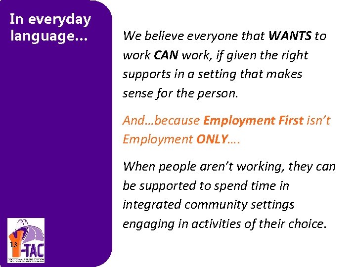 In everyday language… We believe everyone that WANTS to work CAN work, if given