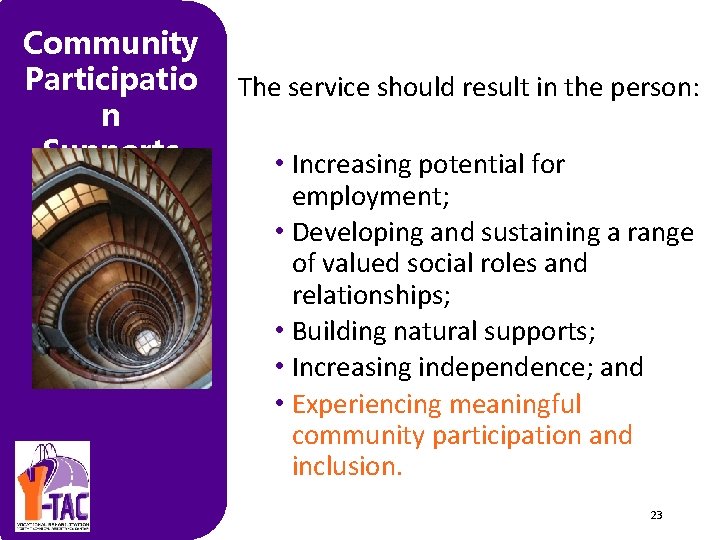 Community Participatio n Supports The service should result in the person: • Increasing potential