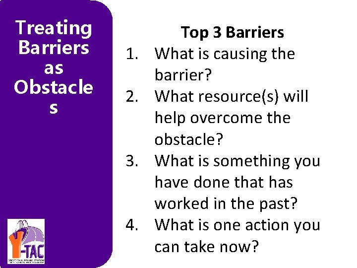 Treating Barriers as Obstacle s 1. 2. 3. 4. Top 3 Barriers What is