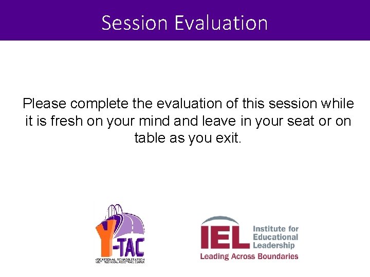 Session Evaluation Please complete the evaluation of this session while it is fresh on