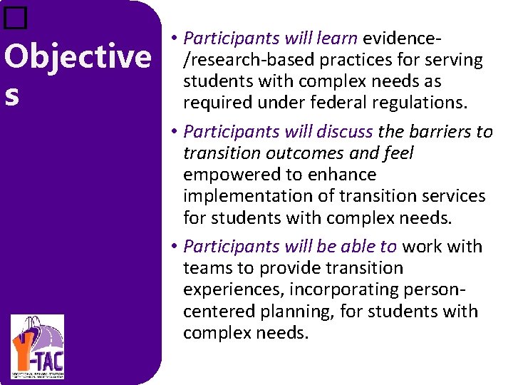 � Objective s • Participants will learn evidence‐ /research‐based practices for serving students with