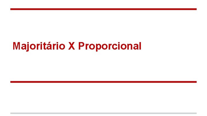 Majoritário X Proporcional 