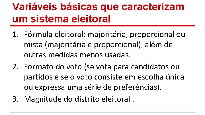 Variáveis básicas que caracterizam um sistema eleitoral 1. Fórmula eleitoral: majoritária, proporcional ou mista