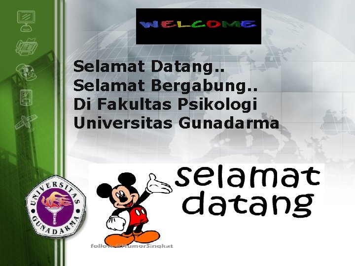 Selamat Datang. . Selamat Bergabung. . Di Fakultas Psikologi Universitas Gunadarma LOGO 