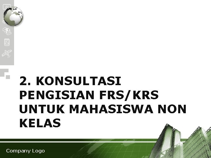 2. KONSULTASI PENGISIAN FRS/KRS UNTUK MAHASISWA NON KELAS Company Logo 
