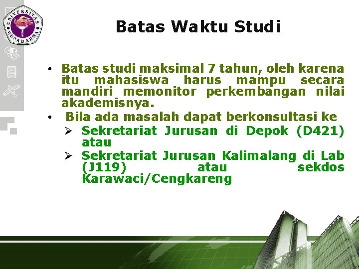 Batas Waktu Studi • Batas studi maksimal 7 tahun, oleh karena itu mahasiswa harus