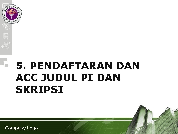 5. PENDAFTARAN DAN ACC JUDUL PI DAN SKRIPSI Company Logo 