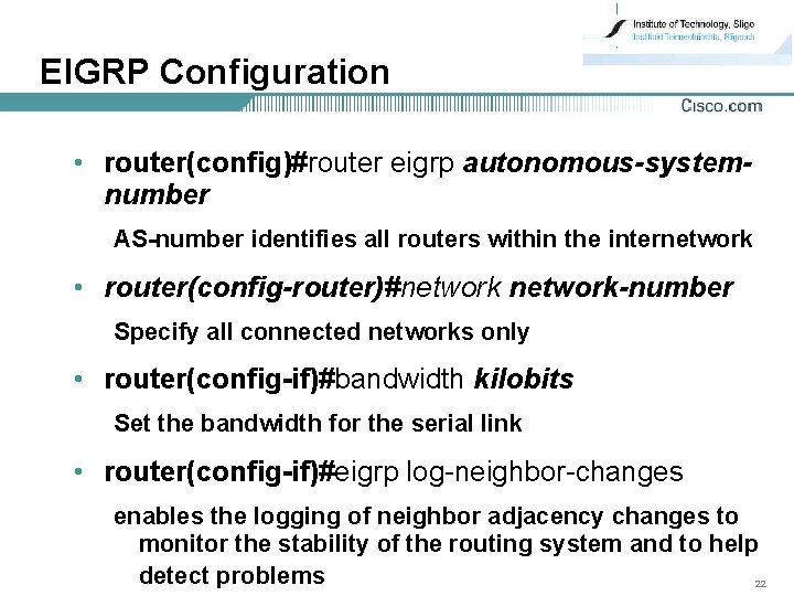 EIGRP Configuration • router(config)#router eigrp autonomous-systemnumber AS-number identifies all routers within the internetwork •