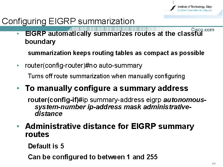 Configuring EIGRP summarization • EIGRP automatically summarizes routes at the classful boundary summarization keeps