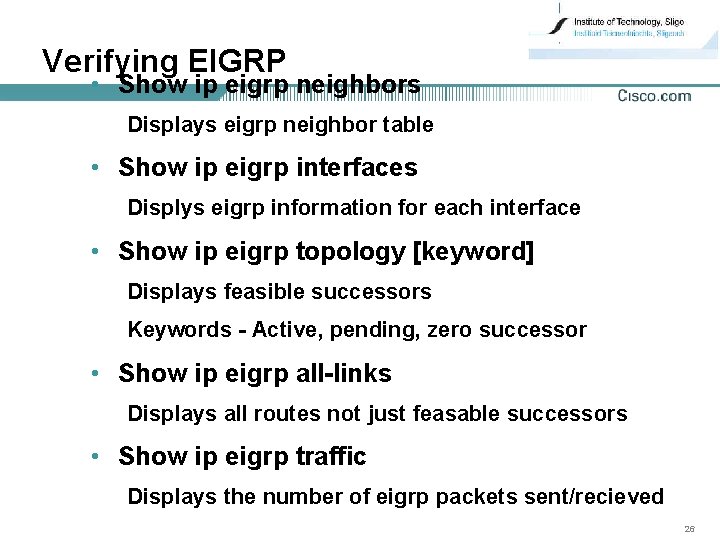 Verifying EIGRP • Show ip eigrp neighbors Displays eigrp neighbor table • Show ip