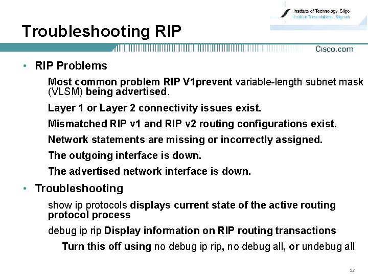 Troubleshooting RIP • RIP Problems Most common problem RIP V 1 prevent variable-length subnet