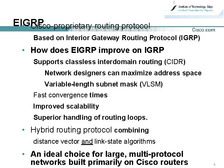 EIGRP • Cisco-proprietary routing protocol Based on Interior Gateway Routing Protocol (IGRP) • How