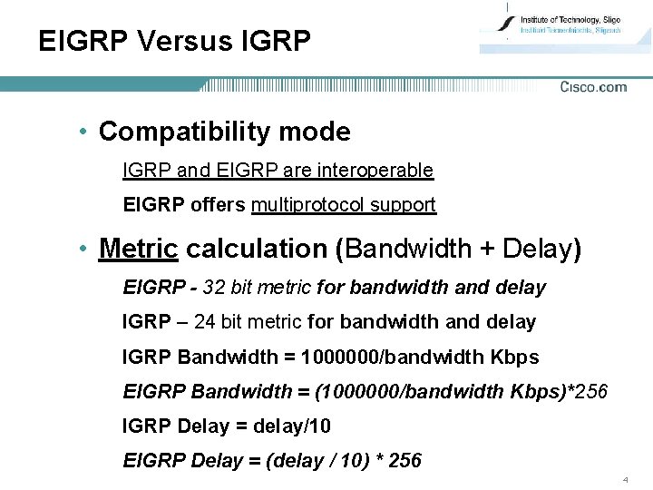 EIGRP Versus IGRP • Compatibility mode IGRP and EIGRP are interoperable EIGRP offers multiprotocol