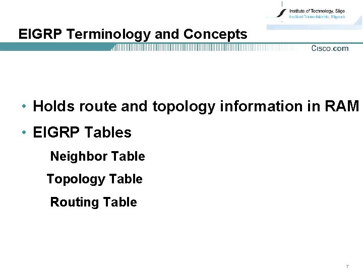 EIGRP Terminology and Concepts • Holds route and topology information in RAM • EIGRP