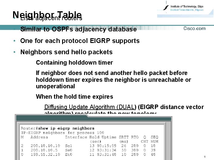 Neighbor • Lists adjacent. Table routers • Similar to OSPFs adjacency database • One