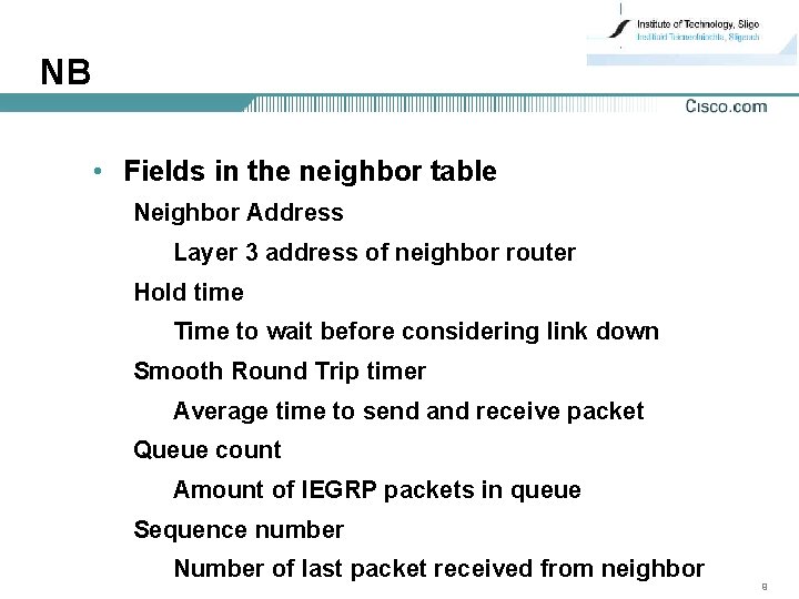 NB • Fields in the neighbor table Neighbor Address Layer 3 address of neighbor