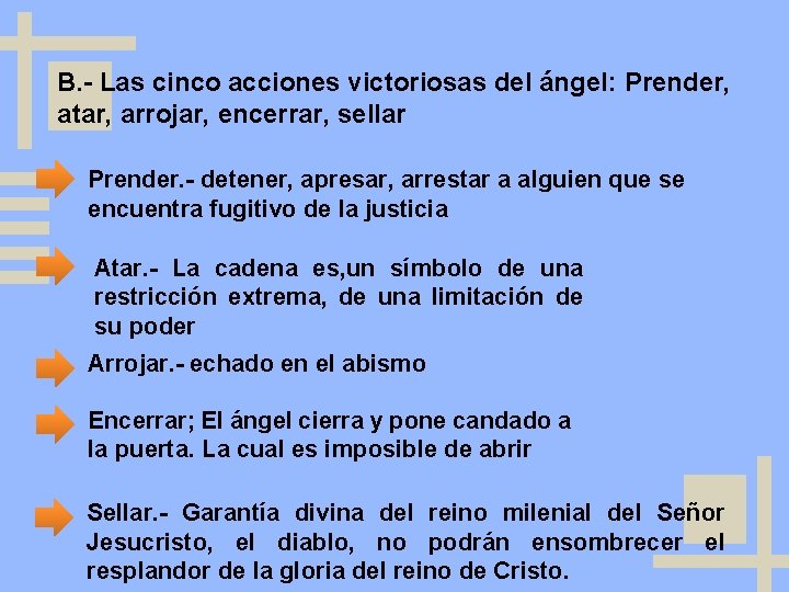 B. - Las cinco acciones victoriosas del ángel: Prender, atar, arrojar, encerrar, sellar Prender.