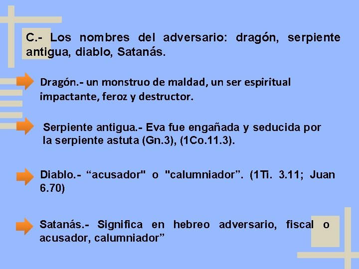 C. - Los nombres del adversario: dragón, serpiente antigua, diablo, Satanás. Dragón. - un