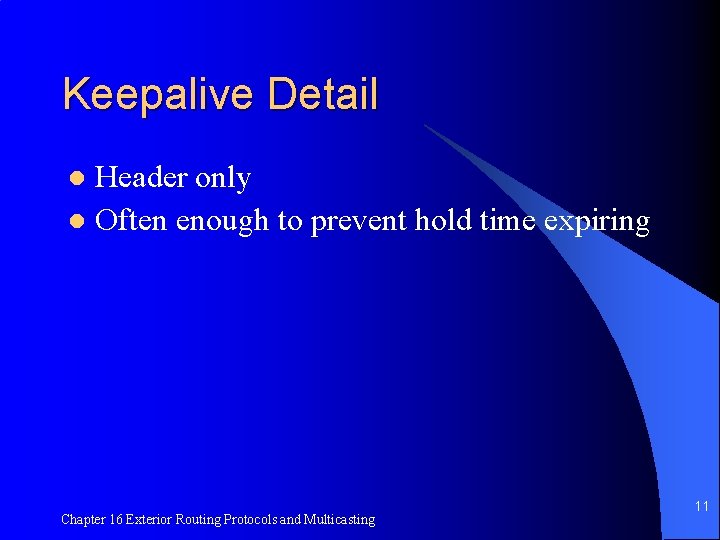 Keepalive Detail Header only l Often enough to prevent hold time expiring l Chapter