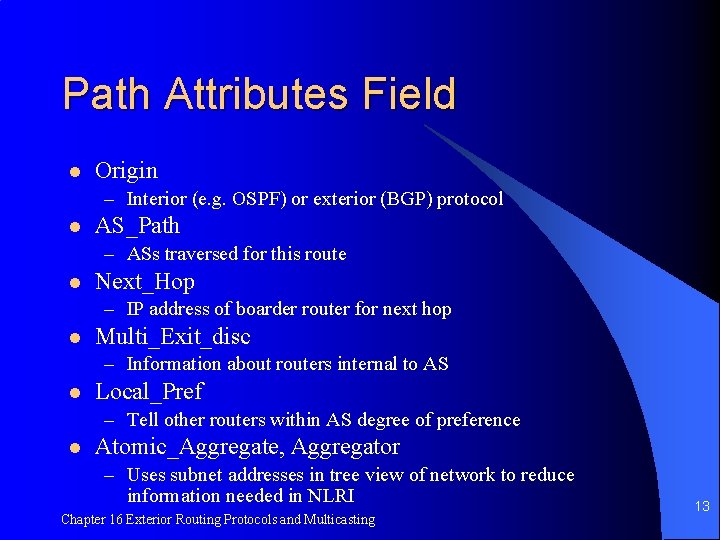 Path Attributes Field l Origin – Interior (e. g. OSPF) or exterior (BGP) protocol